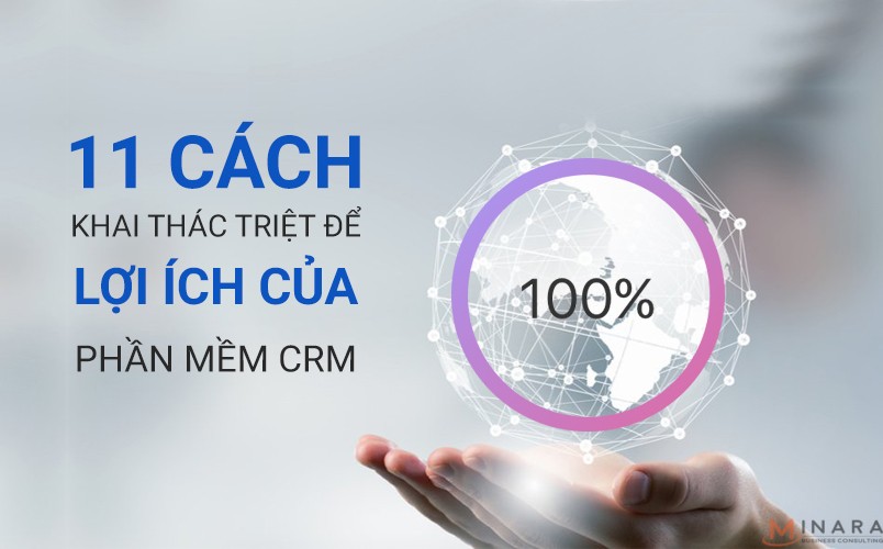 Khai thác triệt để lợi ích của phần mềm CRM