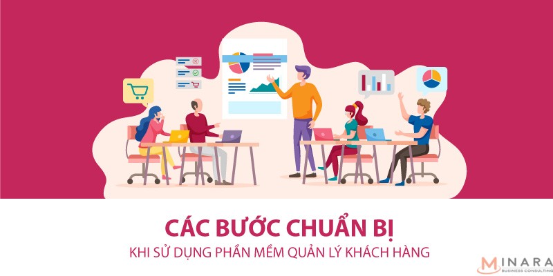 Các bước chuẩn bị khi sử dụng phần mềm quản lý khách hàng